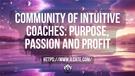 Community of Intuitive Coaches: Purpose, Passion and Profit